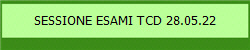 SESSIONE ESAMI TCD 28.05.22